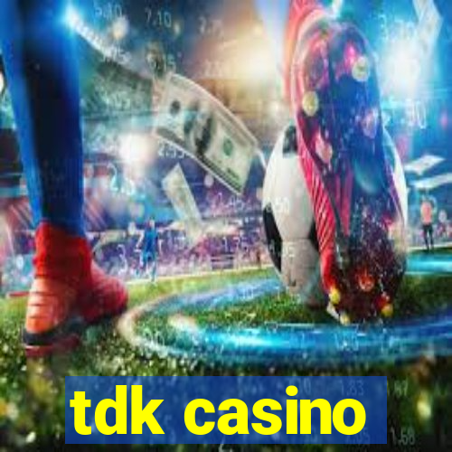 tdk casino