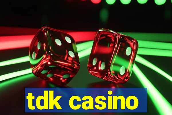 tdk casino