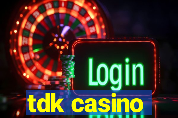 tdk casino