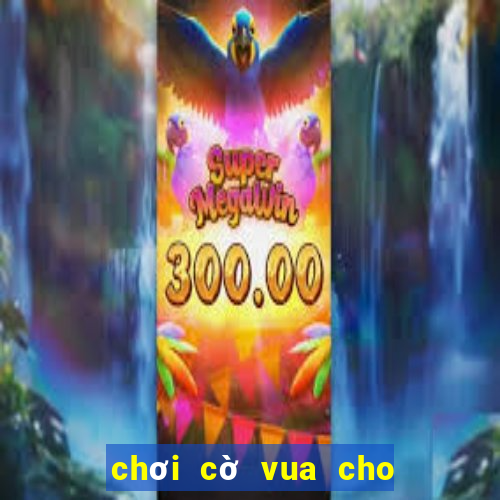 chơi cờ vua cho trẻ em