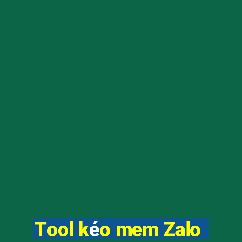 Tool kéo mem Zalo