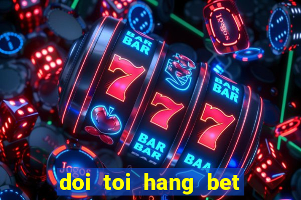 doi toi hang bet tap 3