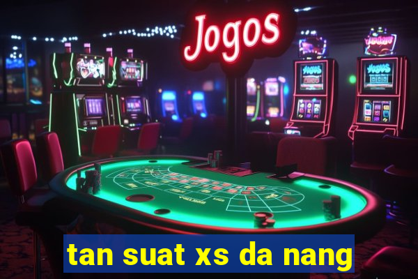 tan suat xs da nang