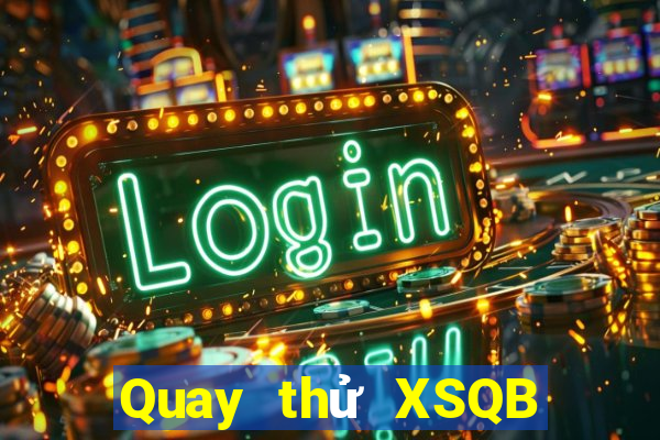 Quay thử XSQB thứ Ba