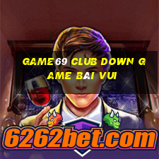 Game69 Club Down Game Bài Vui