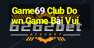 Game69 Club Down Game Bài Vui