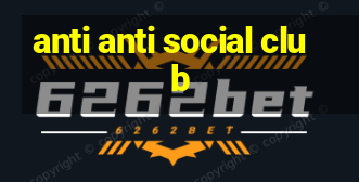 anti anti social club