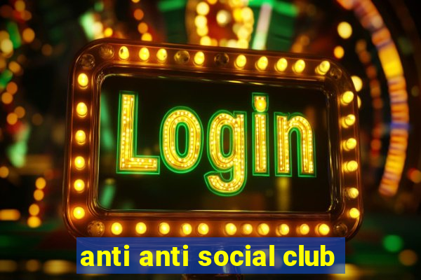 anti anti social club