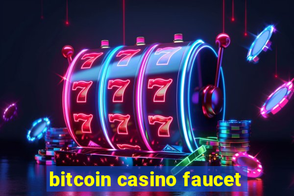 bitcoin casino faucet