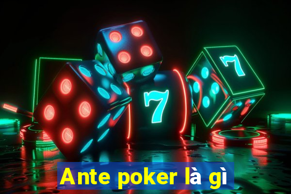 Ante poker là gì