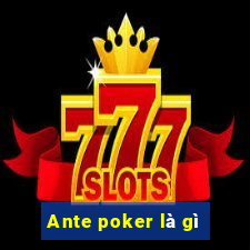 Ante poker là gì