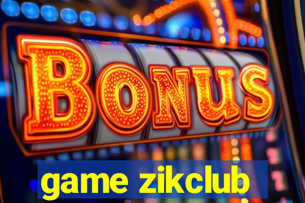 game zikclub