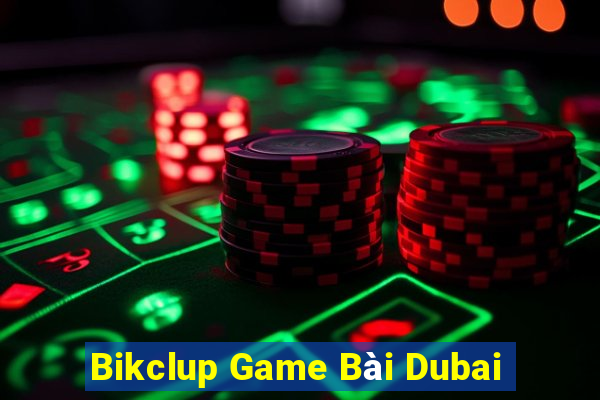 Bikclup Game Bài Dubai