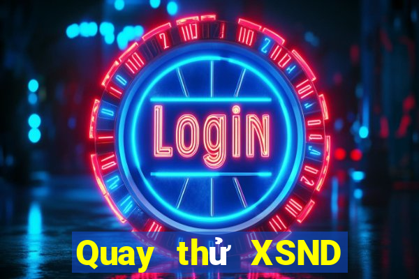 Quay thử XSND Thứ 6