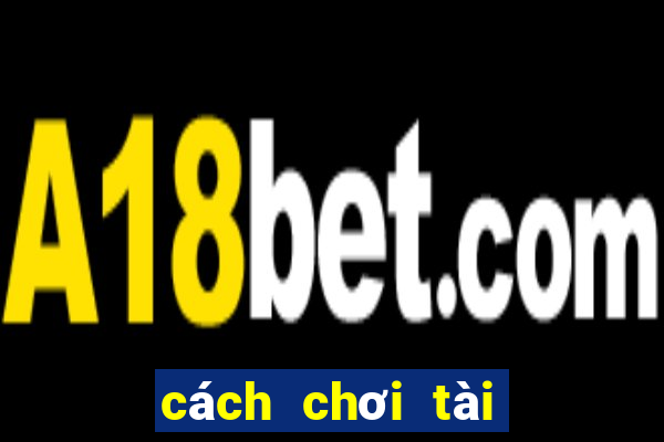 cách chơi tài xỉu online