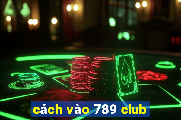 cách vào 789 club