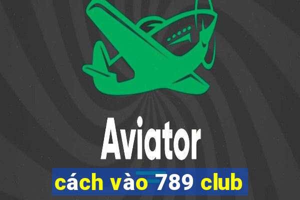 cách vào 789 club