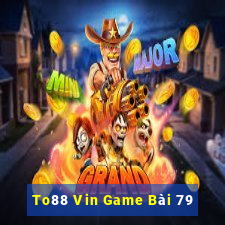 To88 Vin Game Bài 79