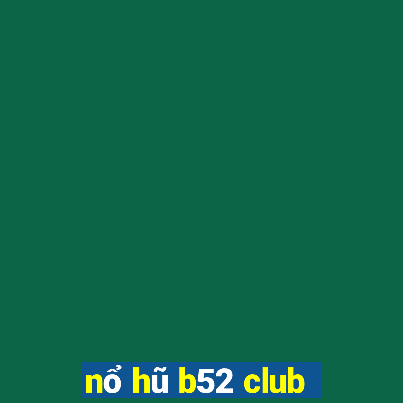 nổ hũ b52 club