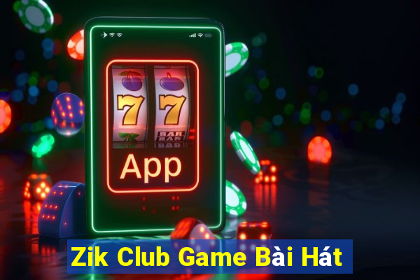 Zik Club Game Bài Hát