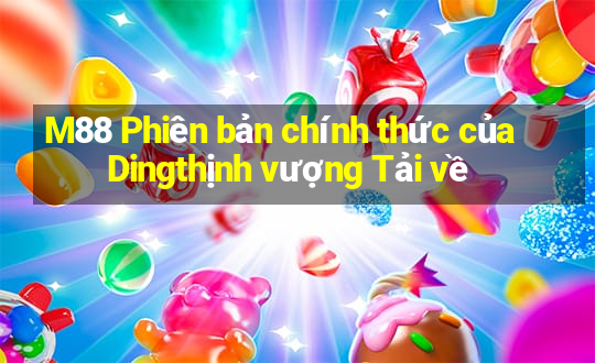 M88 Phiên bản chính thức của Dingthịnh vượng Tải về