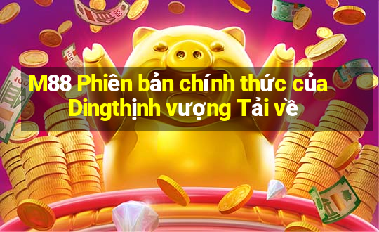 M88 Phiên bản chính thức của Dingthịnh vượng Tải về