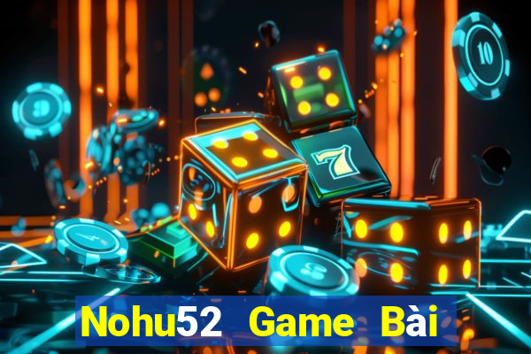 Nohu52 Game Bài Nhiều Người Chơi Nhất