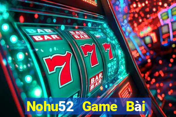 Nohu52 Game Bài Nhiều Người Chơi Nhất