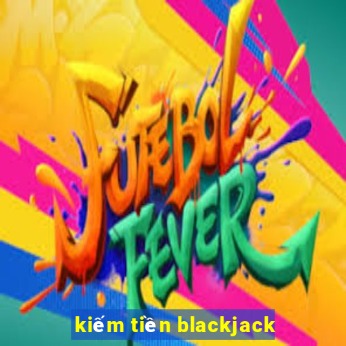 kiếm tiền blackjack