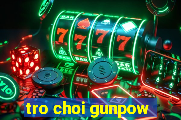 tro choi gunpow