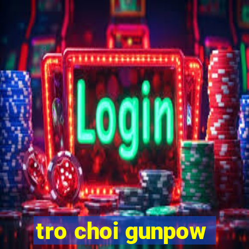 tro choi gunpow