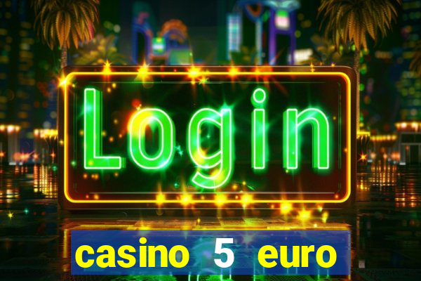 casino 5 euro einzahlung 2021