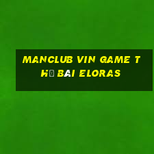 Manclub Vin Game Thẻ Bài Eloras