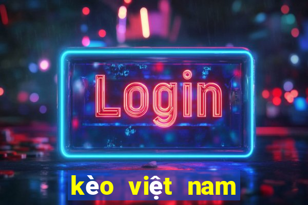 kèo việt nam hôm nay