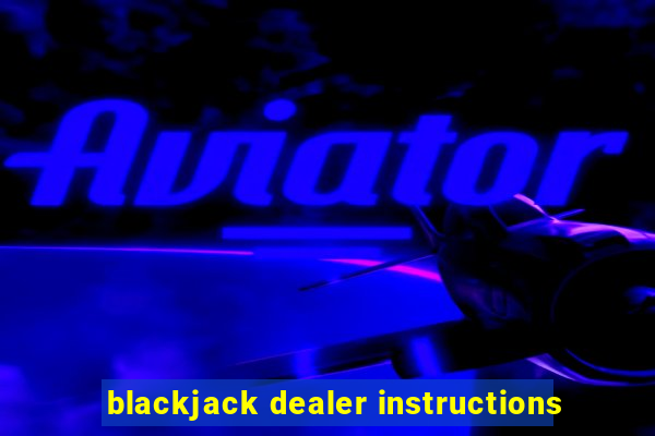 blackjack dealer instructions