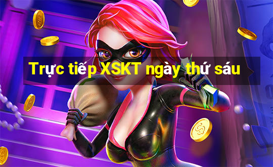 Trực tiếp XSKT ngày thứ sáu