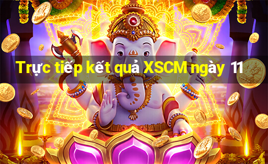 Trực tiếp kết quả XSCM ngày 11