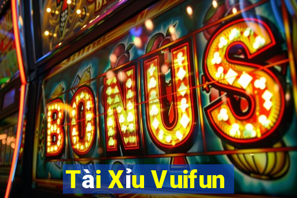 Tài Xỉu Vuifun