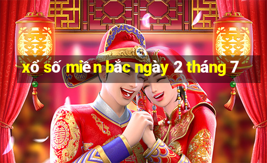 xổ số miền bắc ngày 2 tháng 7