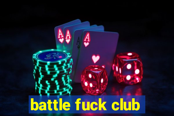 battle fuck club