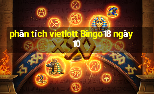 phân tích vietlott Bingo18 ngày 10