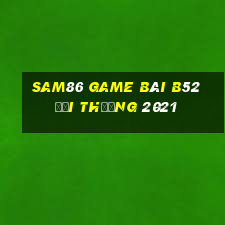 Sam86 Game Bài B52 Đổi Thưởng 2021