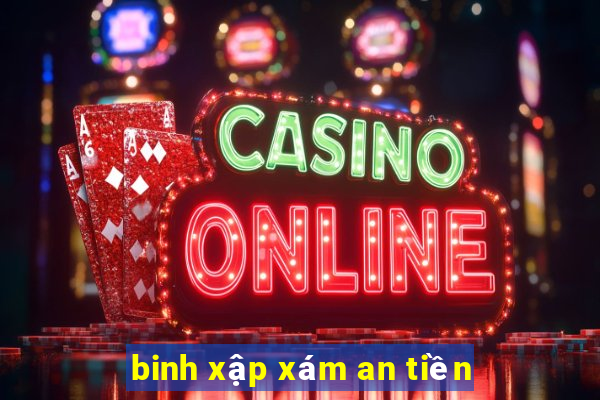 binh xập xám an tiền