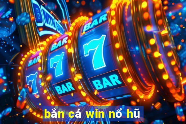 bắn cá win nổ hũ