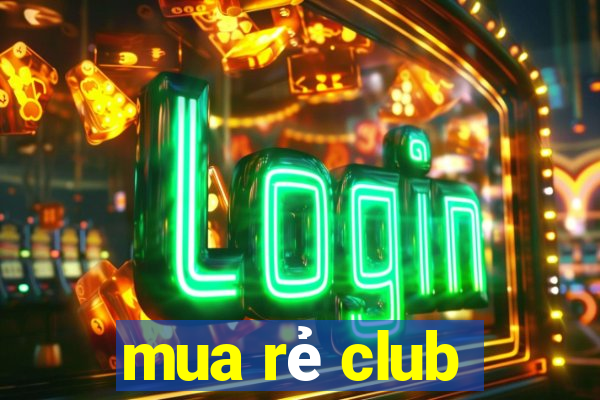 mua rẻ club