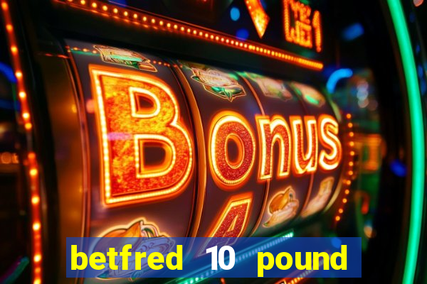 betfred 10 pound free bet