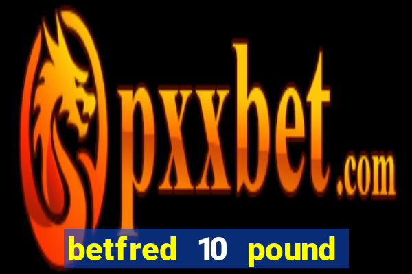 betfred 10 pound free bet