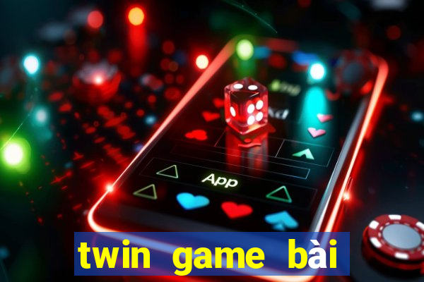 twin game bài kiếm tiền