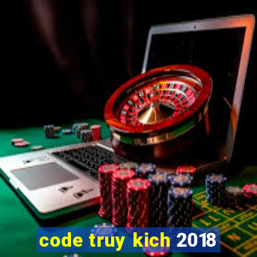 code truy kich 2018