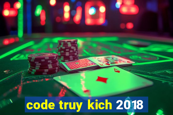 code truy kich 2018